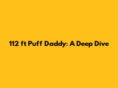 112 ft Puff Daddy: A Deep Dive