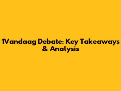 1Vandaag Debate: Key Takeaways & Analysis