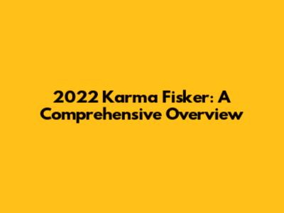 2022 Karma Fisker: A Comprehensive Overview