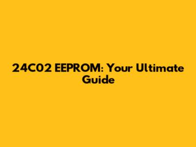 24C02 EEPROM: Your Ultimate Guide