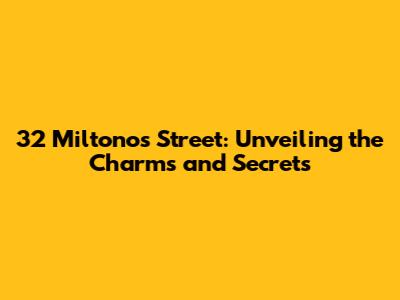 32 Miltonos Street: Unveiling the Charms and Secrets
