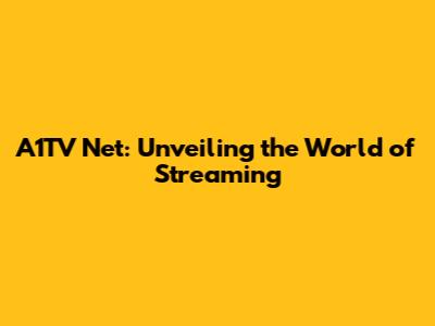A1TV Net: Unveiling the World of Streaming
