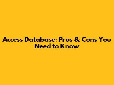 Access Database: Pros & Cons You Need to Know