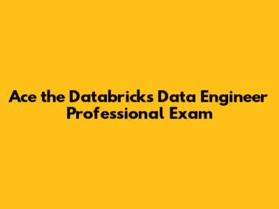 Ace the Databricks Data Engineer Professional Exam