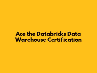 Ace the Databricks Data Warehouse Certification