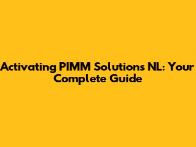 Activating PIMM Solutions NL: Your Complete Guide