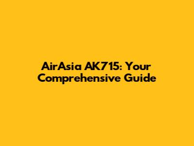 AirAsia AK715: Your Comprehensive Guide