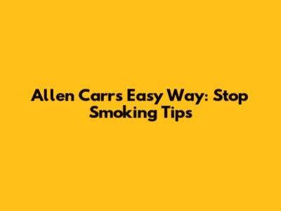 Allen Carr's Easy Way: Stop Smoking Tips