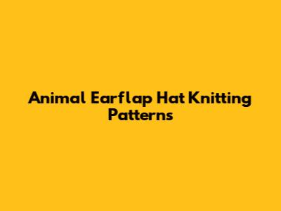 Animal Earflap Hat Knitting Patterns