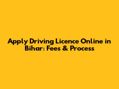 Apply Driving Licence Online in Bihar: Fees & Process