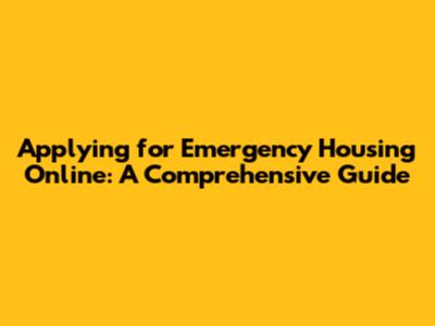 Applying for Emergency Housing Online: A Comprehensive Guide