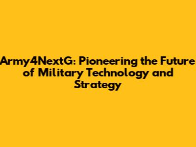 Army4NextG: Pioneering the Future of Military Technology and Strategy