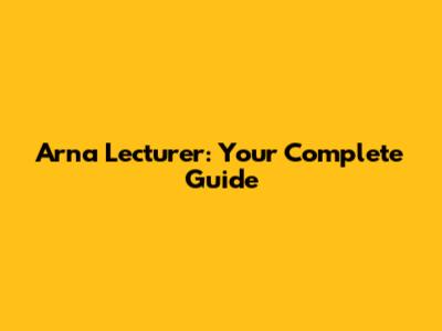 Arna Lecturer: Your Complete Guide