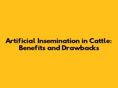 Artificial Insemination in Cattle: Benefits and Drawbacks