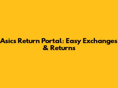 Asics Return Portal: Easy Exchanges & Returns
