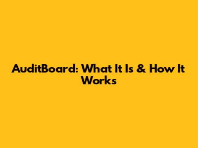AuditBoard: What It Is & How It Works
