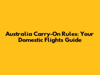 Australia Carry-On Rules: Your Domestic Flights Guide