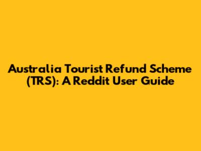 Australia Tourist Refund Scheme (TRS): A Reddit User Guide