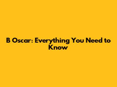 B Oscar: Everything You Need to Know