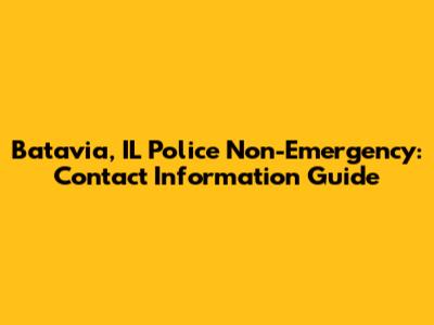 Batavia, IL Police Non-Emergency: Contact Information Guide