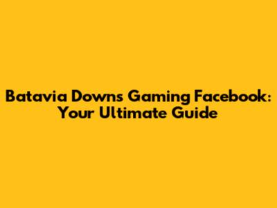 Batavia Downs Gaming Facebook: Your Ultimate Guide