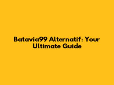 Batavia99 Alternatif: Your Ultimate Guide