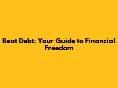 Beat Debt: Your Guide to Financial Freedom