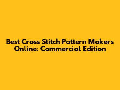 Best Cross Stitch Pattern Makers Online: Commercial Edition