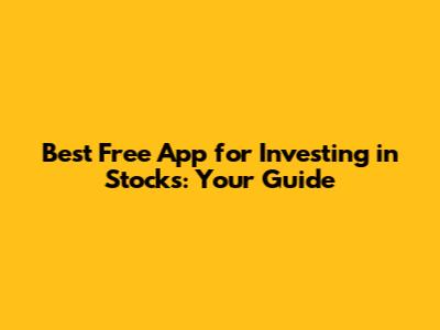 Best Free App for Investing in Stocks: Your Guide