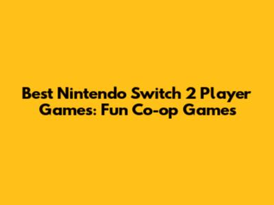 Best Nintendo Switch 2 Player Games: Fun Co-op Games