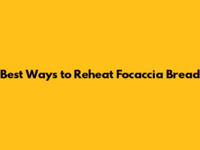 Best Ways to Reheat Focaccia Bread