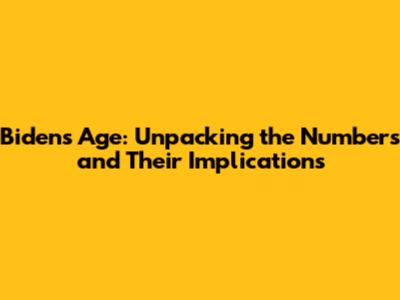 Biden's Age: Unpacking the Numbers and Their Implications