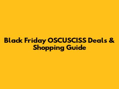 Black Friday OSCUSCISS Deals & Shopping Guide