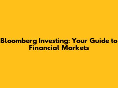 Bloomberg Investing: Your Guide to Financial Markets