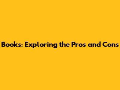 Books: Exploring the Pros and Cons