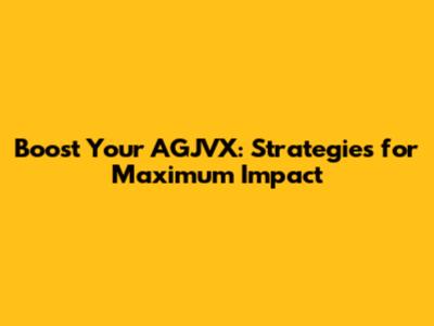 Boost Your AGJVX: Strategies for Maximum Impact