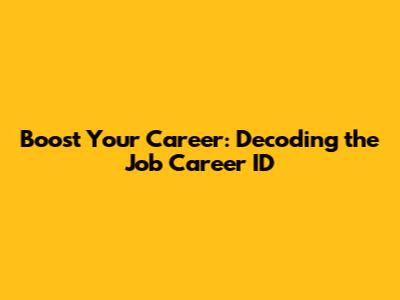Boost Your Career: Decoding the Job Career ID