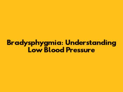 Bradysphygmia: Understanding Low Blood Pressure