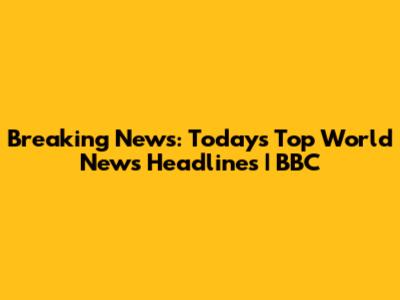 Breaking News: Today's Top World News Headlines | BBC
