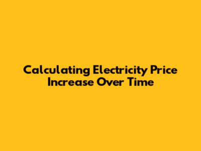 Calculating Electricity Price Increase Over Time