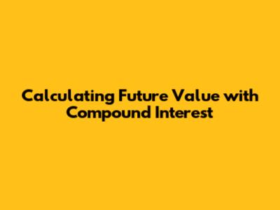 Calculating Future Value with Compound Interest