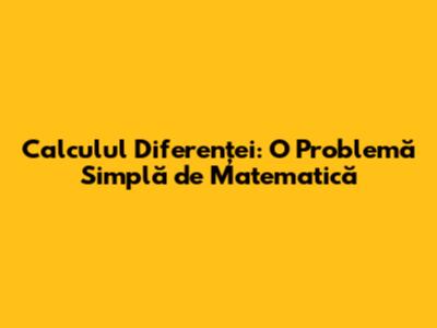 Calculul Diferenței: O Problemă Simplă de Matematică