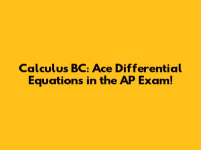 Calculus BC: Ace Differential Equations in the AP Exam!
