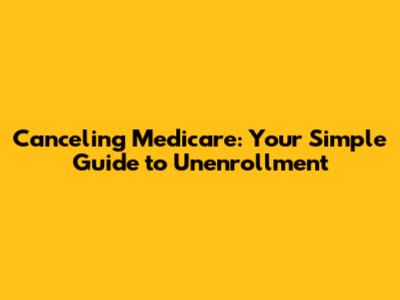 Canceling Medicare: Your Simple Guide to Unenrollment