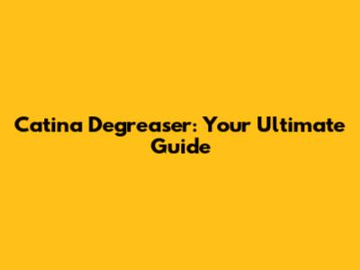 Catina Degreaser: Your Ultimate Guide