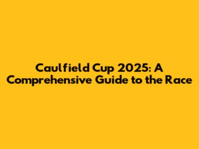 Caulfield Cup 2025: A Comprehensive Guide to the Race