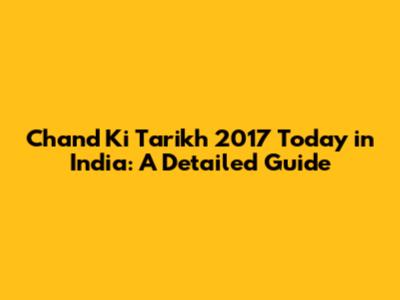 Chand Ki Tarikh 2017 Today in India: A Detailed Guide