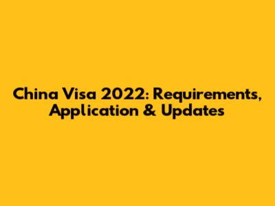 China Visa 2022: Requirements, Application & Updates