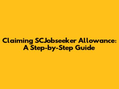 Claiming SCJobseeker Allowance: A Step-by-Step Guide