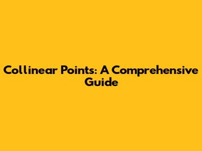 Collinear Points: A Comprehensive Guide